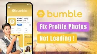 Bumble &ndash; How to Fix Profile Photos Not Loading or Blurry