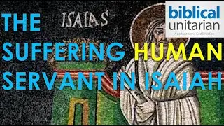 232 - The Suffering Human Servant in Isaiah | Biblical Unitarian Podcast