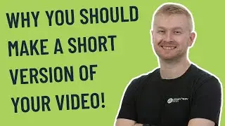 Why You Should Make a Short Version of Your Video
