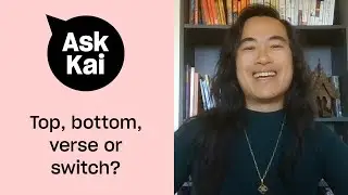 Top, bottom, verse or switch? How do I decide? | Ask Kai | Xtra Magazine