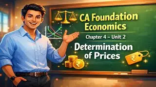 Chapter 4 Unit 2: Determination of Prices | CA Foundation | Economics
