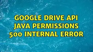 Google Drive API Java Permissions 500 Internal Error