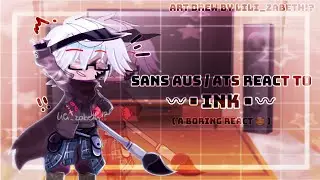 [OLD] Sans Aus / Ats react to each other || Last part (Ink)