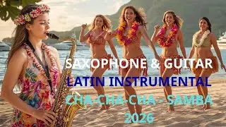 Nhạc H&ograve;a Tấu 4k - Happy Latin Instrumentals &ndash; Saxophone & Guitar Collection 2026