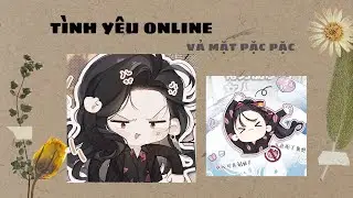 [TRUYỆN AUDIO] TÌNH YÊU ONLINE Full