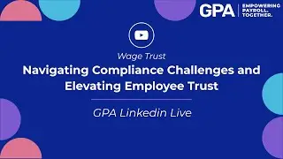 Wage Trust - Navigating Compliance Challenges and Elevating Employee Trust || GPA LinkedIn Live