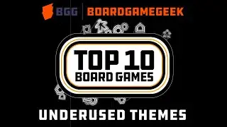 BoardGameGeek Top 10 - Underused Themes w/ The Brothers Murph