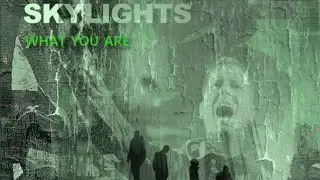Skylights - What You Are
