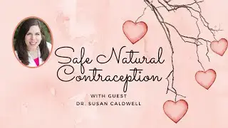 Safe, Natural Contraception with Dr. Susan Caldwell
