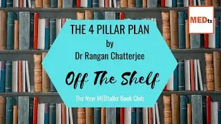 THE 4 PILLAR PLAN by Dr Rangan Chatterjee; MEDtalkx Book Club 'Off The Shelf' Presents