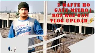 Kal Mitro Daily Vlog Upload Karde Nu Ho Gaye 2 Week 🔥 Consistency On Peak ❤️