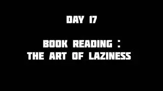 Day 17 | The Art Of Laziness | Book Reading | 23/01/2026