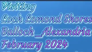 Visiting Loch Lomond Shores & Balloch February 2024