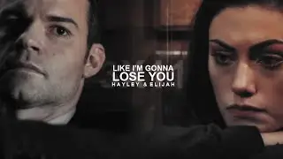 Hayley & Elijah | Like I'm Gonna Lose You [+3x11]
