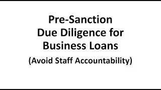 Due Diligence for Business Loans - Pre-Sanction - Avoid Staff Accountability