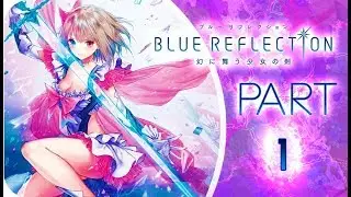 Blue Reflection Walkthrough Part 1 ✧ (PS4, VITA) ✧ English ✧ No Commentary ✧