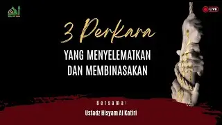 3 Perkara yang Menyelamatkan dan Membinasakan 👤 Pemateri : Ustadz Hisyam Al Katiri حفيضا الله