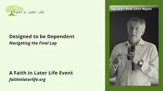 Designed to be Dependent with John Wyatt - A Faith in Later Life Event