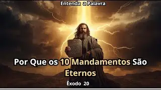 Êxodo 20-Por Que os 10 Mandamentos São Eternos