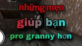 Top những mẹo gi&uacute;p bạn pro granny hơn|c&aacute;ch trở n&ecirc;n pro hơn trong granny|ozino