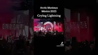 Arctic Monkeys - M&eacute;xico 2023 Foro Sol - Crying Lightning