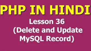 Delete and Update Operation in PHP MySQL | Lesson - 36 | PHP in Hindi