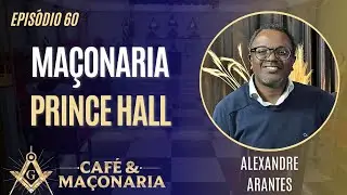 #60 - Grande Loja Prince Hall - Entrevista com Alexandre Arantes