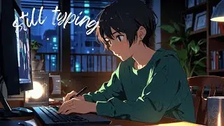 still typing