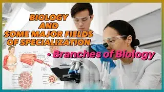 Biology - Introduction to Biology and branches of Biology and major fields of Specialization.