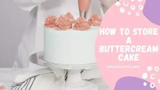 How To Store A Buttercream Cake