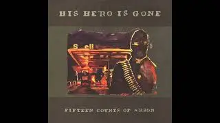 His Hero Is Gone - Fifteen Counts Of Arson (Full Album)