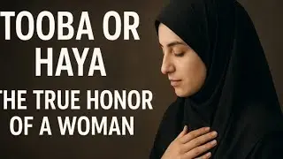 Toobah & Haya | The True Honor of a Muslim Woman | Islamic Reminder