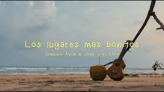 Los lugares m&aacute;s bonitos - Gonzalo &Aacute;vila & Jos&eacute; y el Toro ( Lyric + acordes )