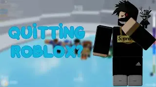 Am I Quitting Roblox??