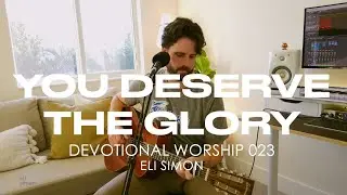 Devotional Worship 023 | YOU DESERVE THE GLORY - Eli Simon 432hz