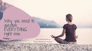 Why you need to question EVERYTHING right now!