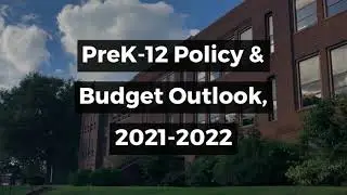 PreK-12 Policy & Budget Outlook, 2021-2022