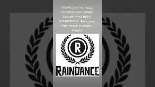 TRAPPED IN THE HOOD DOCUMENTARY SERIES Episode 1 HAS BEEN SUBMITTED To  Raindance  In London England
