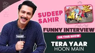Sudeep Sahir On His Bonding With Cast, Fun Moments & More | Tera yaar Hoon Main