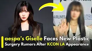 aespa&rsquo;s Giselle Faces New Plastic Surgery Rumors After KCON LA Appearance | K-pop News 2025