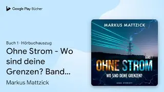 &bdquo;Ohne Strom - Wo sind deine Grenzen? Band 1&hellip;&ldquo; von Markus Mattzick&nbsp;&middot; H&ouml;rbuchauszug