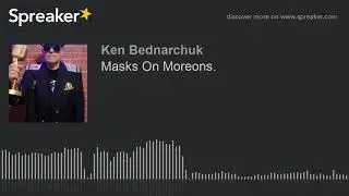Masks On Moreons. (part 4 of 5)