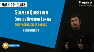 NCERT Math: Class 10 | Euclids Division Lemma |Question Solved By Preprise.com