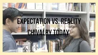 Expectation vs. Reality ; Chivalry Today