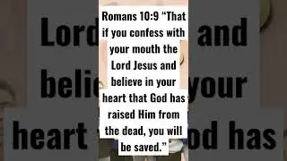 Romans 10:9 &ldquo;That if you confess with your mouth the Lord Jesus and believe in your heart ...