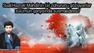 İmam zamanın Zühurun gözləyənlər.İlahiyyatçı:Seyyid Əli