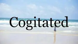 How To Pronounce Cogitated🌈🌈🌈🌈🌈🌈Pronunciation Of Cogitated