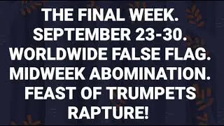THE FINAL WEEK - SEPTEMBER 23 - 30, 2019