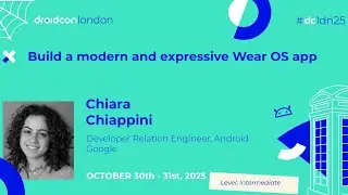 Создайте современное и выразительное приложение для Wear OS &mdash; Кьяра Кьяппини | Droidcon London 2025