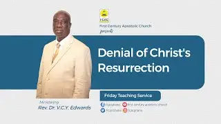 Denial of Christ's Resurrection by Rev. Dr. V.C.Y. Edwards (Teaching & Prayer Service:29.04.2022)